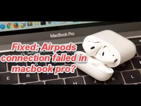 Troubleshooting Connection Failed AirPods on MacBook Pro 19