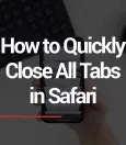 How to Quickly Delete All Tabs in Safari 5