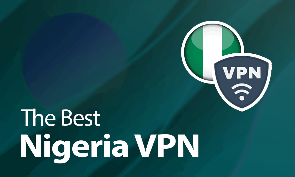 Best VPNs for Nigeria in 2023 2 Best VPNs for Nigeria in 2023 1