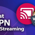 Best VPNs for Streaming in 2023 7