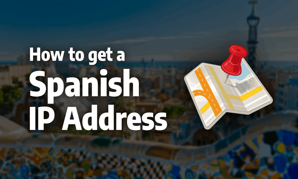 How to Get a Spanish IP Address with a Secure VPN 1