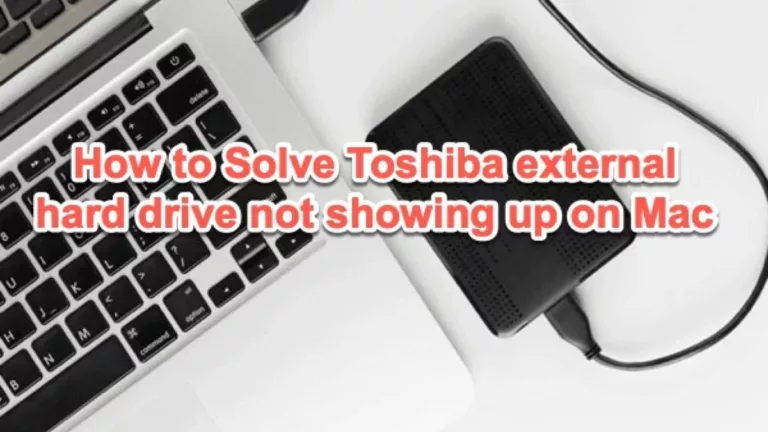 Solving the Mystery of Toshiba Hard Drive Not Showing Up on Mac 3