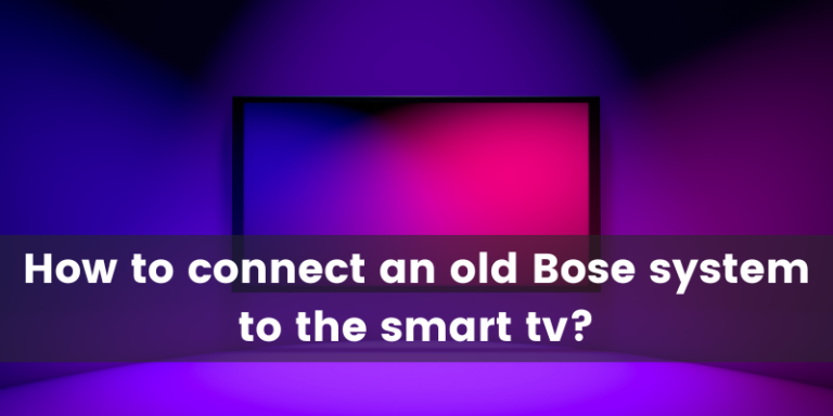 How to Connect Old Bose System To Smart TV? 11