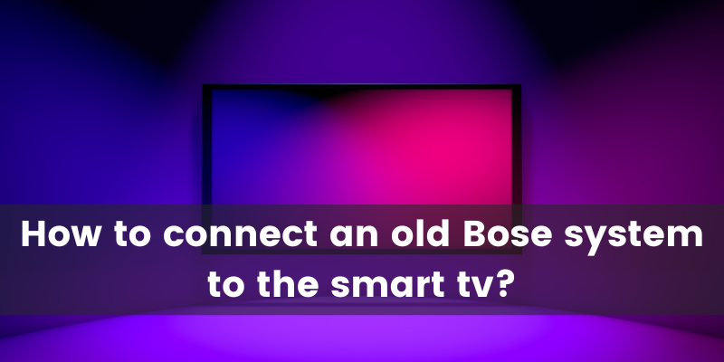 How to Connect Old Bose System To Smart TV? 2 How to Connect Old Bose System To Smart TV? 1