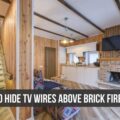 How To Hide TV Wires Over Brick Fireplace? 5