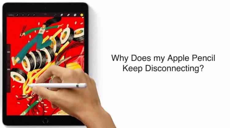 Why Does My Apple Pencil Keep Disconnecting? 13