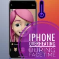 Why Does Your Phone Overheat On Facetime? 7