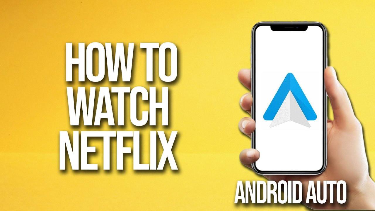 how to watch netflix on android auto