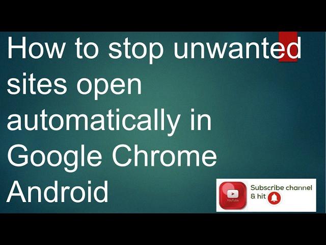 unwanted websites opening automatically in chrome android