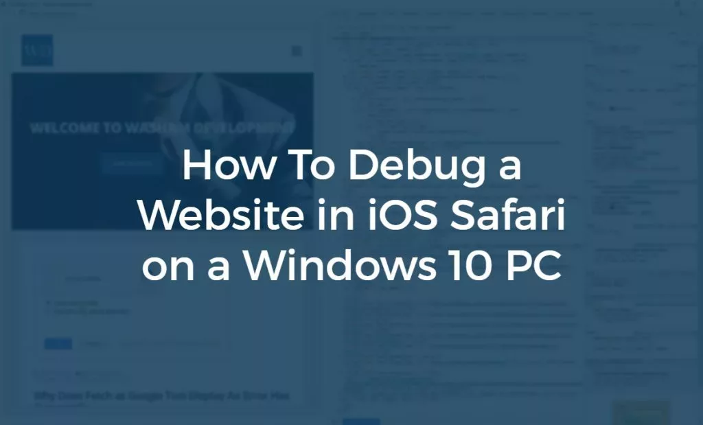 Debugging Your Website in iOS Safari on Windows 10 4 Debugging Your Website in iOS Safari on Windows 10 3
